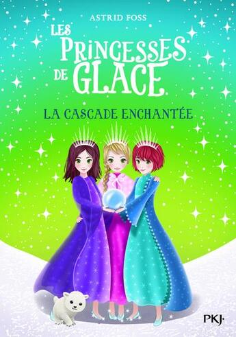 Couverture du livre « Les princesses de glace Tome 4 : la cascade enchantée » de Monique Busdongo et Astrid Foss aux éditions Pocket Jeunesse