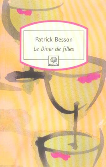 Couverture du livre « Le dîner de filles » de Patrick Besson aux éditions Motifs