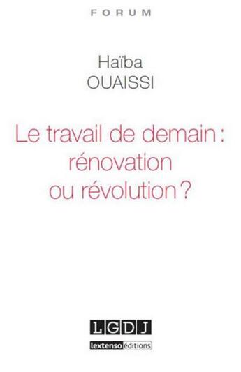 Couverture du livre « Le travail de demain : rénovation ou révolution ? » de Haiba Ouaissi aux éditions Lgdj