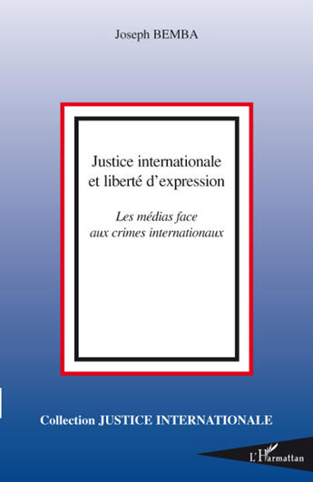 Couverture du livre « Justice internationale et liberté d'expression ; les médias face aux crimes internationaux » de Joseph Bemba aux éditions L'harmattan