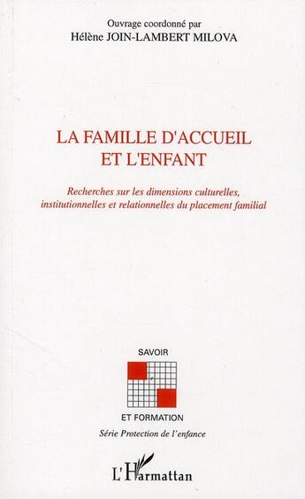 Couverture du livre « La famille d'accueil et l'enfant ; recherches sur les dimensions culturelles, institutionnelles et relationnelles du placement familial » de Helene Join-Lambert Milova aux éditions L'harmattan