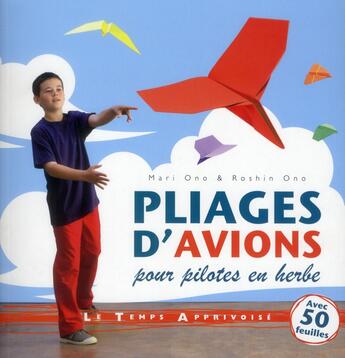 Couverture du livre « Pliages d'avions ; pour pilotes en herbe » de Mari Ono et Roshin Ono aux éditions Le Temps Apprivoise