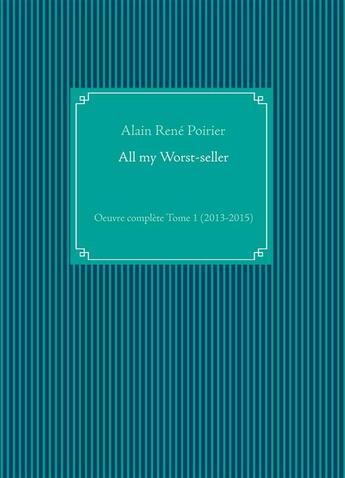 Couverture du livre « All my worst seller » de Alain-Rene Poirier aux éditions Books On Demand