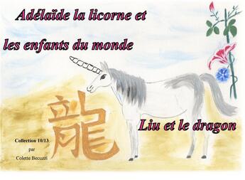 Couverture du livre « Adélaïde la licorne et les enfants du monde ; Liu et le dragon » de Colette Becuzzi aux éditions Books On Demand