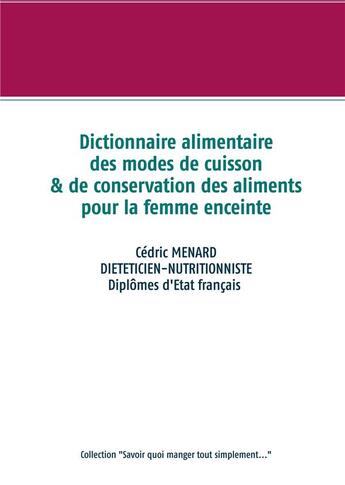 Couverture du livre « Dictionnaire des modes de cuisson et de conservation des aliments pour la femme enceinte » de Cedric Menard aux éditions Books On Demand