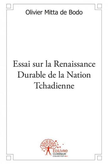 Couverture du livre « Essai sur la renaissance durable de la nation tchadienne » de Mitta De Bodo O. aux éditions Edilivre