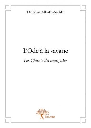 Couverture du livre « L'ode à la savane ; les chants du manguier » de Delphin Albath-Sadiki aux éditions Edilivre