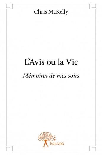 Couverture du livre « L'avis ou la vie ; mémoires de mes soirs » de Chris Mckelly aux éditions Edilivre