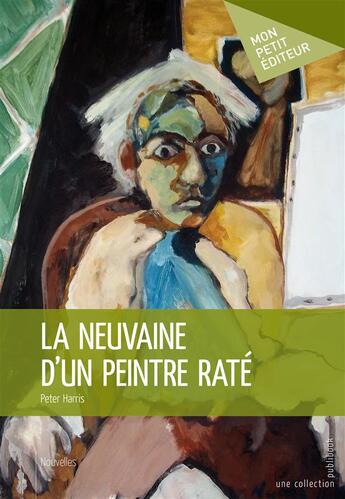 Couverture du livre « La neuvaine d'un peintre raté » de Peter Harris aux éditions Publibook