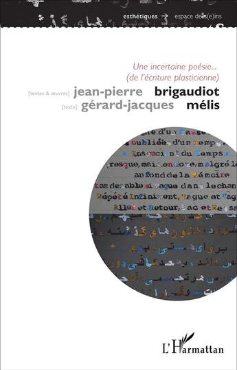 Couverture du livre « Une incertaine poésie... (de l'écriture plasticienne) » de Jean-Pierre Brigaudiot et Gérard Jacques Melis aux éditions L'harmattan