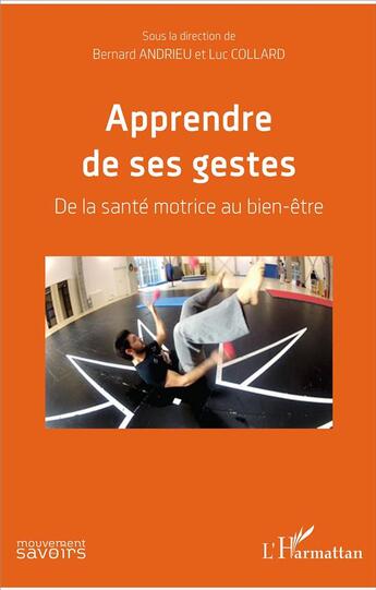 Couverture du livre « Apprendre de ses gestes ; de la santé motrice au bien-être » de Bernard Andrieu et Luc Collard aux éditions L'harmattan