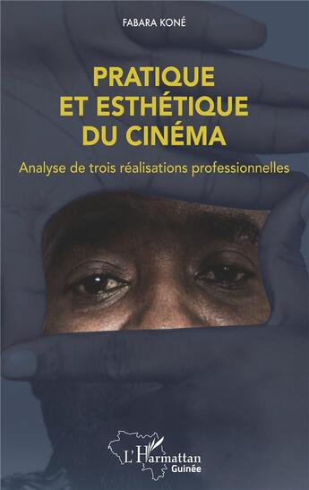 Couverture du livre « Pratique et esthétique du cinéma : analyse de trois réalisations professionnelles » de Fabara Kone aux éditions L'harmattan