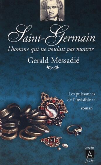 Couverture du livre « Saint Germain, l'homme qui ne voulait pas mourir t.2 ; les puissances de l'invisible » de Gerald Messadié aux éditions Archipoche