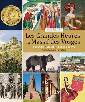 Couverture du livre « LES GRANDES HEURES DU MASSIF DES VOSGES : LORRAINE/ALSACE/FRANCHE-COMTÉ » de Damien Parmentier aux éditions Serge Domini