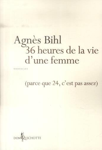 Couverture du livre « 36 heures de la vie d'une femme (parce que 24, c'est pas assez) » de Agnes Bihl aux éditions Don Quichotte