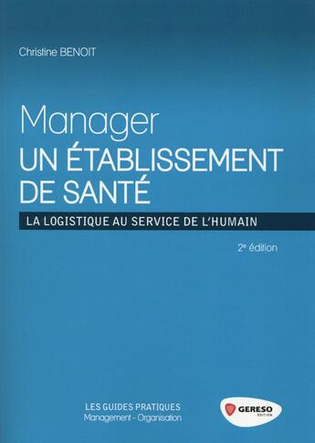 Couverture du livre « Manager un établissement de santé ; la logistique au service de l'humain » de Christine Benoit aux éditions Gereso