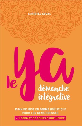 Couverture du livre « Le ya ; 15 minutes de mise en forme holistique pour les gens pressés » de Christel Seval aux éditions Atlantes