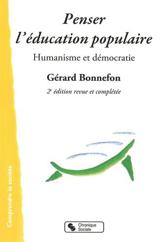 Couverture du livre « Penser l'éducation populaire ; humanisme et démocratie (2e édition) » de Gerard Bonnefon aux éditions Chronique Sociale