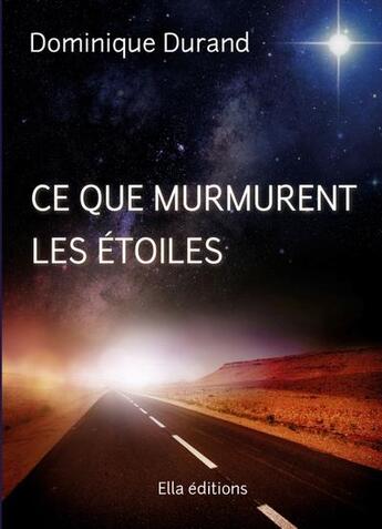 Couverture du livre « Ce que murmurent les étoiles » de Dominique Durand aux éditions Ella Editions