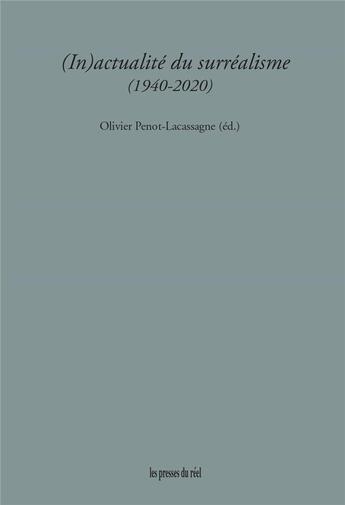 Couverture du livre « (in)actualité du surréalisme (1940-2020) » de Olivier Penot-Lacassagne aux éditions Les Presses Du Reel