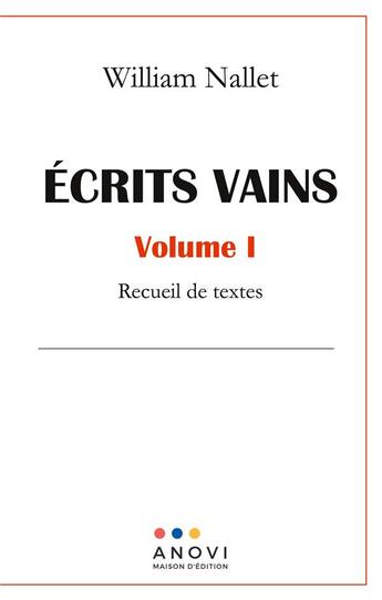 Couverture du livre « Écrits vains Tome 1 : recueil de textes » de William Nallet aux éditions Anovi