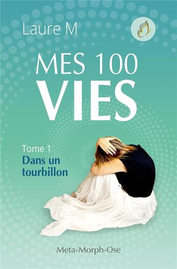 Couverture du livre « Mes 100 vies - tome 1 - dans un tourbillon » de M Laure aux éditions Youstory