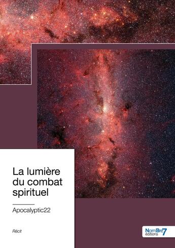 Couverture du livre « La lumière du combat spirituel » de Apocalyptic22 aux éditions Nombre 7