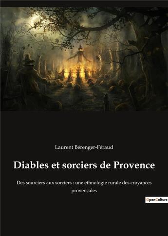 Couverture du livre « Diables et sorciers de provence : des sourciers aux sorciers ; une ethnologie rurale des croyances provençales » de Laurent Berenger-Feraud aux éditions Culturea