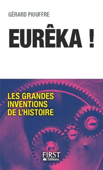 Couverture du livre « Eurêka ! les grandes inventions de l'Histoire » de Gerard Piouffre aux éditions First