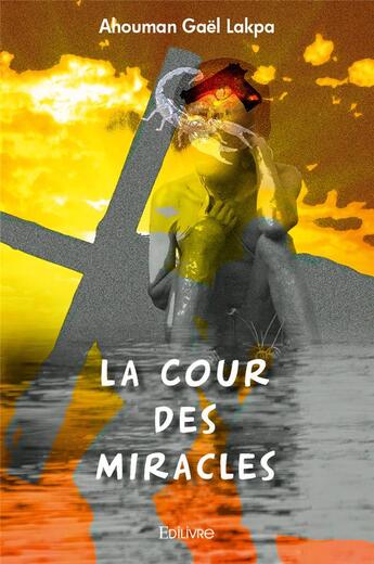 Couverture du livre « La Cour des Miracles » de Lakpa Ahouman Gael aux éditions Edilivre