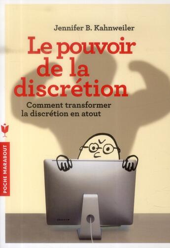 Couverture du livre « Le pouvoir de la discrétion ; comment transformer la discrétion en atout » de Jennifer B. Kahnweiler aux éditions Marabout