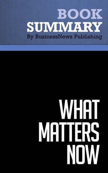 Couverture du livre « Summary : what matters now (review and analysis of Hamel's book) » de Businessnews Publish aux éditions Business Book Summaries