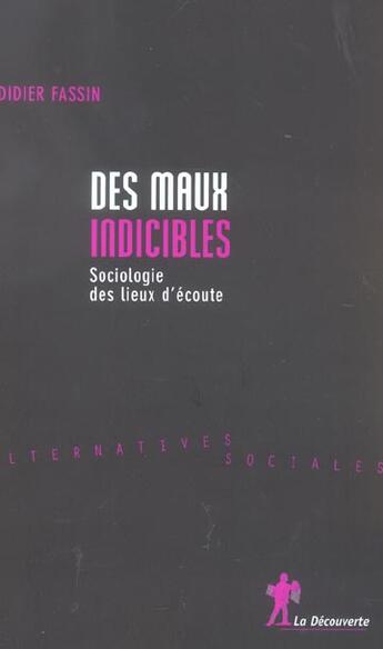 Couverture du livre « Des maux indicibles sociologie des lieux d'écoute » de Pierre Aiach et Dominique Cebe et Didier Fassin et Blandine Boulenger et Hélène Bretin et Zahia Kessar aux éditions La Decouverte