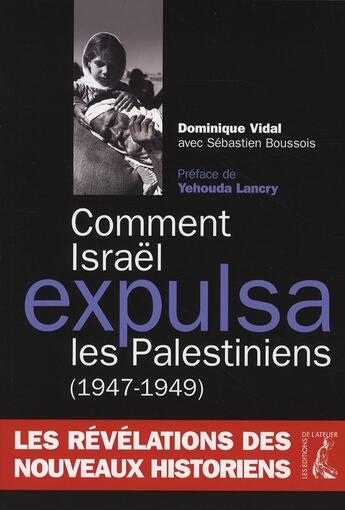 Couverture du livre « Comment Israël expulsa les palestiniens ; les nouveaux acquis de l'histoire (1945-1949) » de Vidal D aux éditions Editions De L'atelier