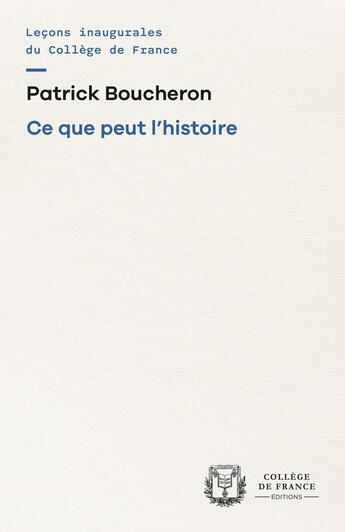 Couverture du livre « Ce que peut l'histoire » de Patrick Boucheron aux éditions College De France