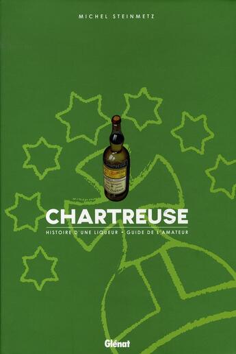 Couverture du livre « Chartreuse ; histoire d'une liqueur » de Michel Steinmetz aux éditions Glenat