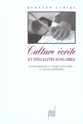 Couverture du livre « Culture ecrite et inegalites scolaires. sociologie de l'echec scolaire a l'ecole primaire » de Bernard Lahire aux éditions Pu De Lyon