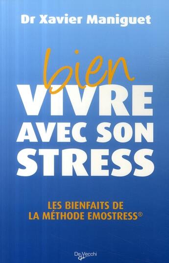 Couverture du livre « Bien vivre avec son stress ; les bienfaits de la méthode Emostress » de Xavier Maniguet aux éditions De Vecchi