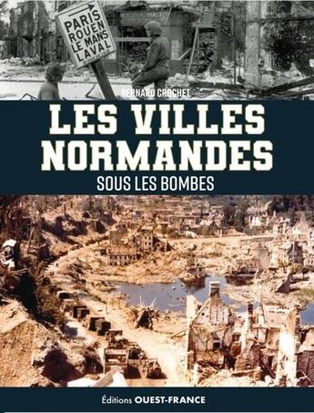 Couverture du livre « Les villes normandes sous les bombes » de Bernard Crochet aux éditions Ouest France