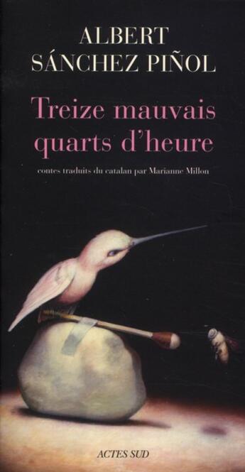 Couverture du livre « Treize mauvais quarts d'heure » de Albert Sanchez Pinol aux éditions Actes Sud