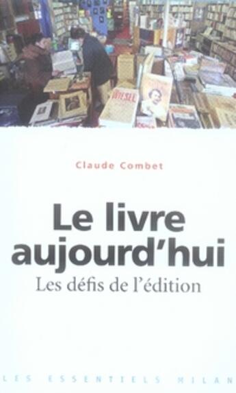 Couverture du livre « Le livre aujourd'hui ; les défis de l'édition » de Combet-C aux éditions Milan