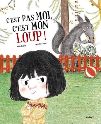 Couverture du livre « C'est pas moi, c'est mon loup » de Amelie Graux et Mily Cabrol aux éditions Milan