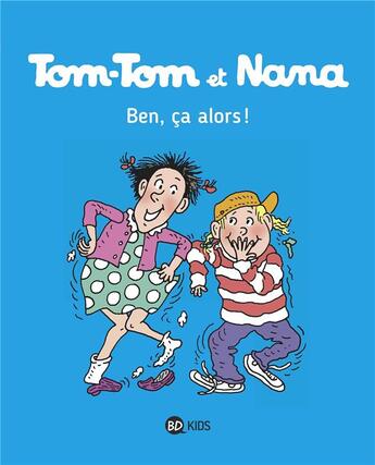 Couverture du livre « Tom-Tom et Nana Tome 33 : ben ça, alors ! » de Bernadette Despres et Jacqueline Cohen aux éditions Bd Kids