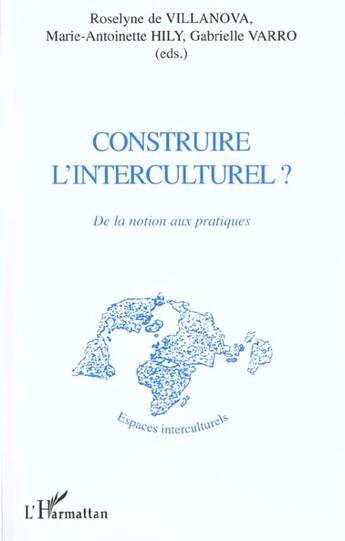 Couverture du livre « CONSTRUIRE L'INTERCULTUREL ? : De la notion aux pratiques » de  aux éditions L'harmattan