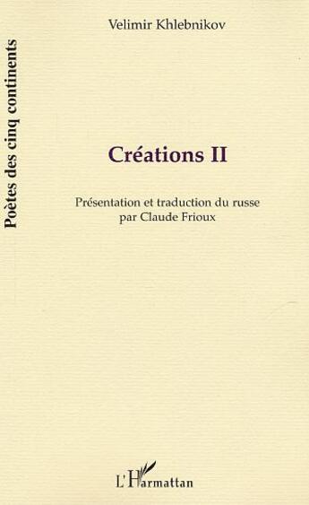 Couverture du livre « Creations t.2 » de Velimir Khlebnikov aux éditions L'harmattan