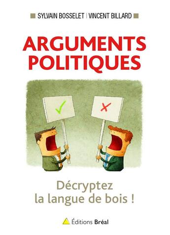 Couverture du livre « Arguments politiques ; décrypter la langue de bois ! » de Sylvain Bosselet et Vincent Billard aux éditions Breal