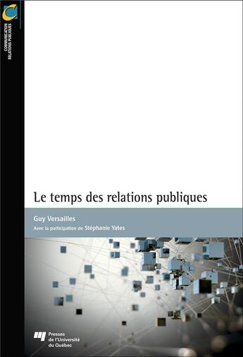 Couverture du livre « Le temps des relations publiques » de Guy Versailles et Stephanie Yates aux éditions Pu De Quebec