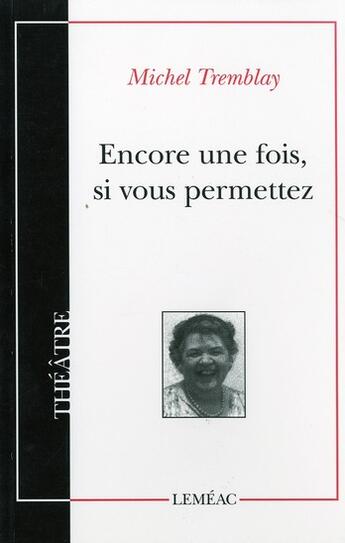 Couverture du livre « Encore une fois si vous permettez » de Michel Tremblay aux éditions Lemeac