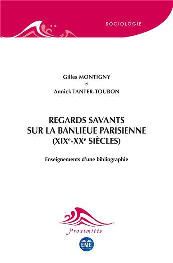 Couverture du livre « Regards savants sur la banlieu parisienne (XIXe-XXe siècles) enseignements d'une bibliographie » de Gilles Montigny et Annick Tanter-Toubon aux éditions Eme Editions