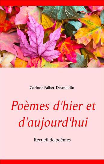 Couverture du livre « Poèmes d'hier et d'aujourd'hui » de Corinne Falbet-Desmoulin aux éditions Books On Demand